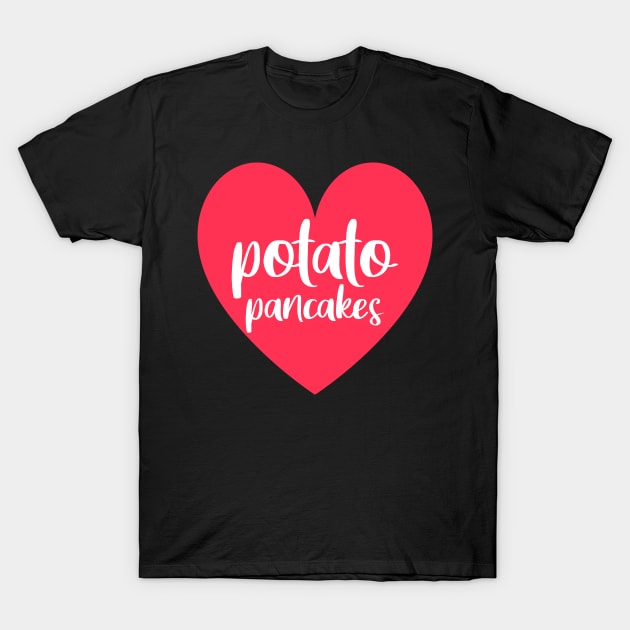 Love potato pancakes T-Shirt by Slavstuff